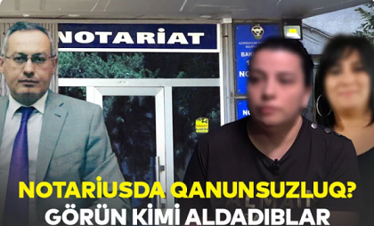 14 saylı Notariusda qanunsuzluq - VİDEO